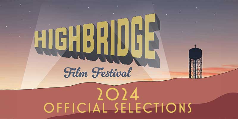 Highbridge Film Festival Names 2024 Official Selections